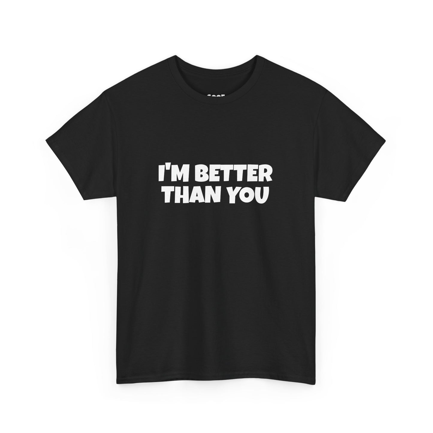 "I'M BETTER THAN YOU" Black T-Shirt
