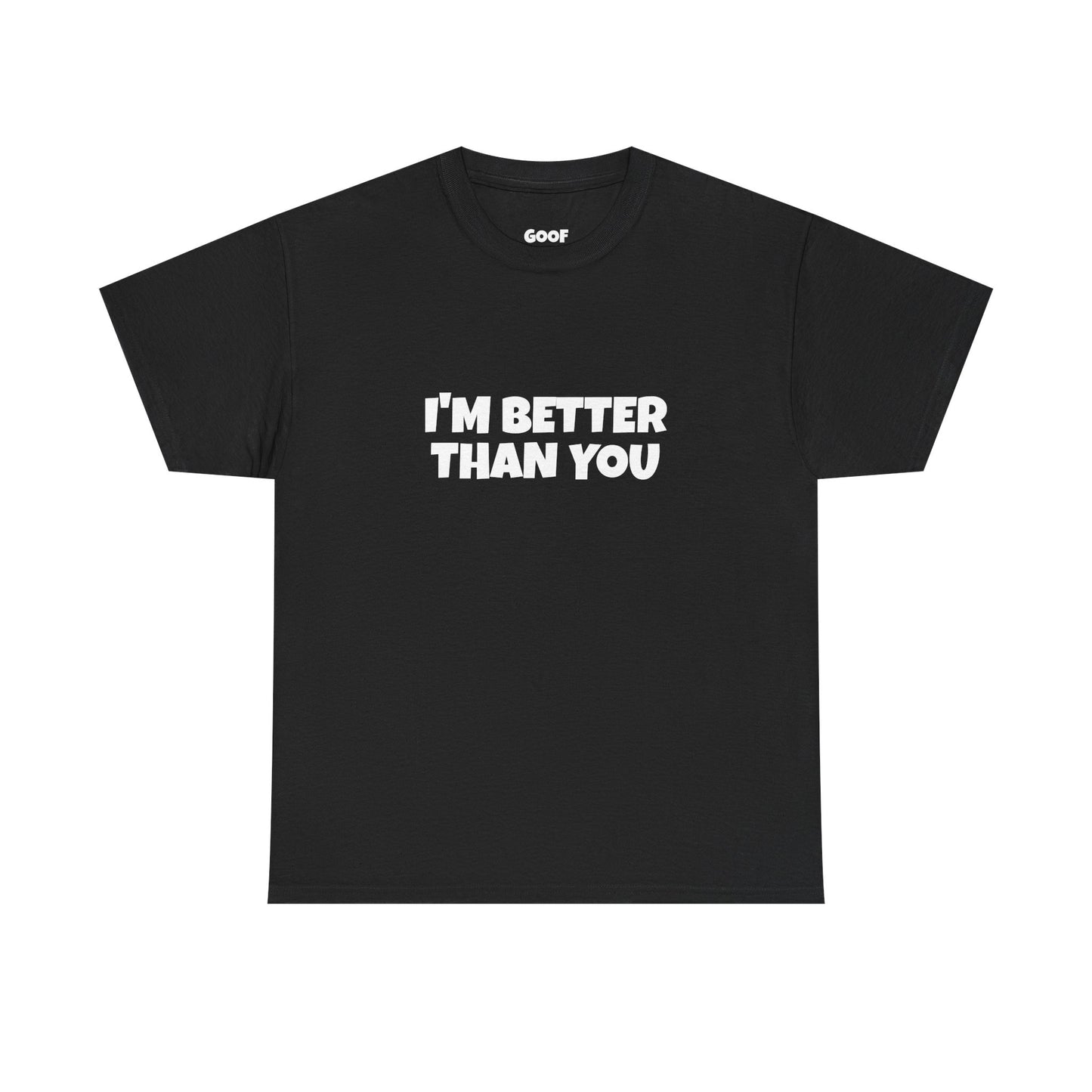 "I'M BETTER THAN YOU" Black T-Shirt