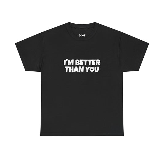 "I'M BETTER THAN YOU" Black T-Shirt